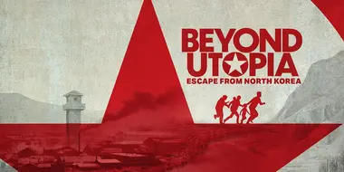 Beyond Utopia: Escape from North Korea