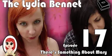 The Lydia Bennet Ep 17: There's Something About Mary