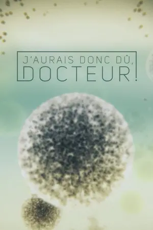 J'aurais donc dû, docteur!