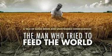 The Man Who Tried to Feed The World