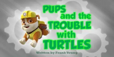 Pups and the Trouble with Turtles