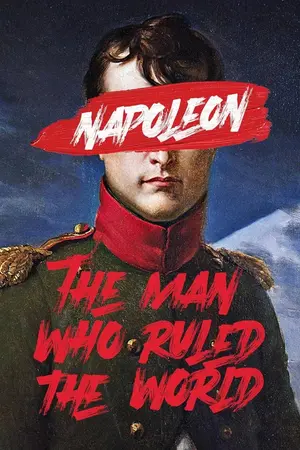 Napoleon: The Man Who Ruled the World