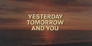 Yesterday, Tomorrow, and You