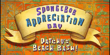 SpongeBob Appreciation Day: Patchy's Beach Bash!