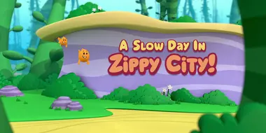 A Slow Day in Zippy City!