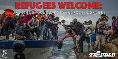 Refugees Welcome: Creating Solidarity Across Borders