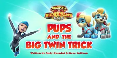 Mighty Pups, Super Paws: Pups and the Big Twin Trick