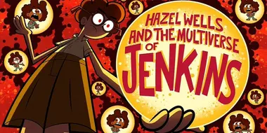 Hazel Wells and the Multiverse of Jenkins