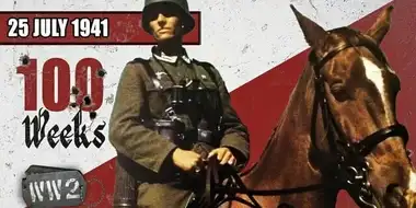 Week 100 - The Wehrmacht - an Army on Horseback - WW2 - July 25 1941