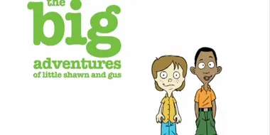 The Big Adventures of Little Shawn and Gus