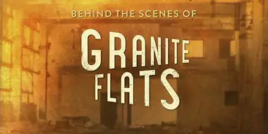 Behind the Scenes of Granite Flats
