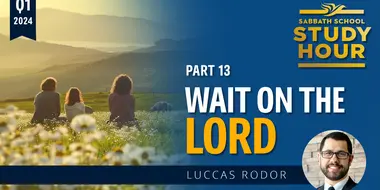 Lesson: 13 - Wait on the Lord