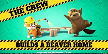 The Crew Builds a Beaver Home