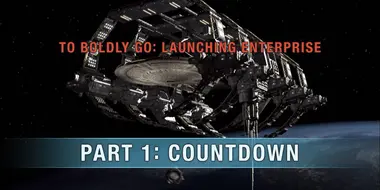 To Boldly Go: Launching Enterprise - Part 1: Countdown