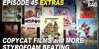 Episode 45 Extras: Copycat Films and More Styrofoam Beating