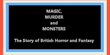 Magic, Murder and Monsters: The Story of British Horror and Fantasy