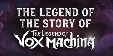 The Legend of the Story of the Legend of Vox Machina