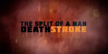 The Split of a Man: Deathstroke