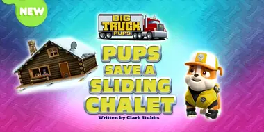 Big Truck Pups:  Pups Save a Sliding Chalet