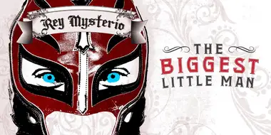 Rey Mysterio: The Biggest Little Man