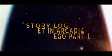 Story Log: Et in Arcadia Ego (1)