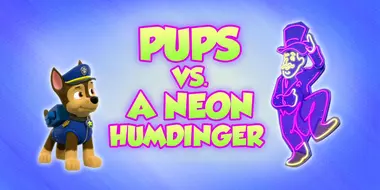 Pups vs. a Neon Humdinger