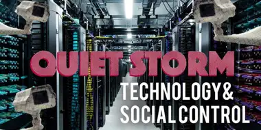 Quiet Storm: Technology & Social Control