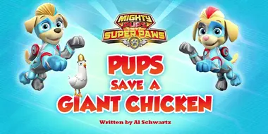 Mighty Pups, Super Paws: Pups Save a Giant Chicken