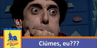 Ciúmes, Eu?