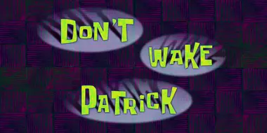 Don't Wake Patrick