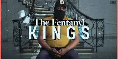 The Fentanyl Kings - Mexico