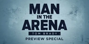 Man in the Arena: Tom Brady Preview Special