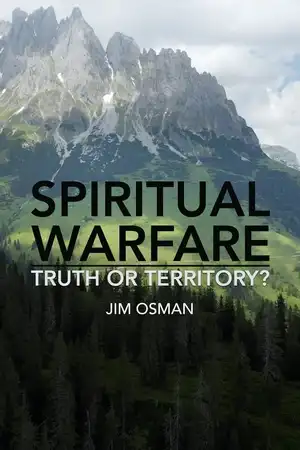 Spiritual Warfare: Truth or Territory?