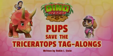 Dino Rescue: Pups Save the Triceratops Tag-Alongs