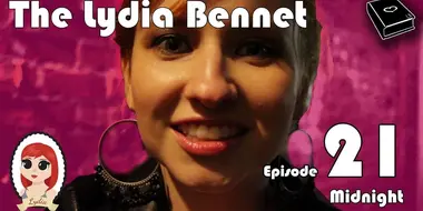 The Lydia Bennet Ep 21: Midnight