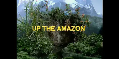 Episode 9: UP THE AMAZON