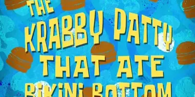 The Krabby Patty That Ate Bikini Bottom