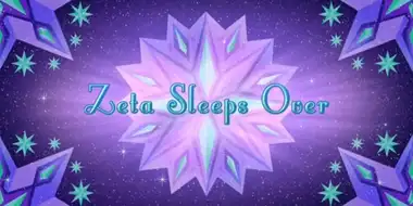Zeta Sleeps Over