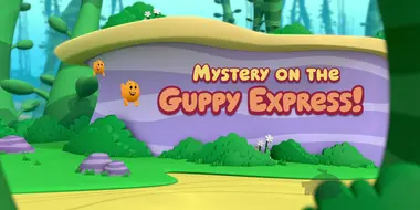 Mystery on the Guppy Express!