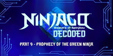 Decoded - Episode 9: Prophecy of the Green Ninja