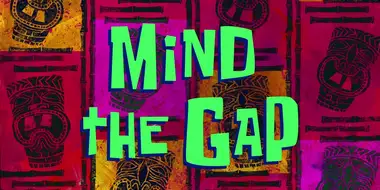 Mind the Gap