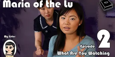 Maria Of The Lu Ep 2: What Are You Watching?
