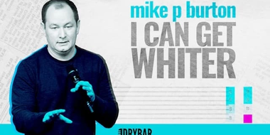 Mike P. Burton: I Can Get Whiter