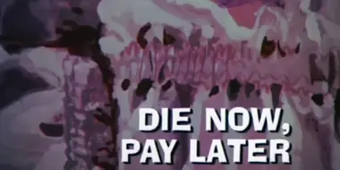 Die Now, Pay Later