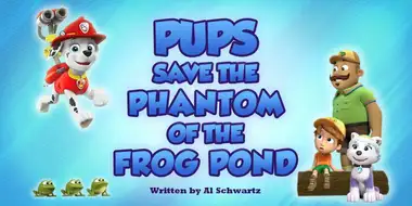 Pups Save the Phantom of the Frog Pond