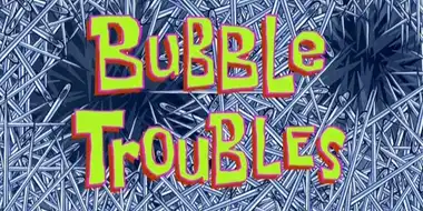 Bubble Troubles