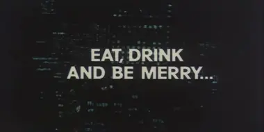 Eat, Drink, and Be Merry