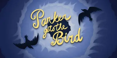 Parker Gets the Bird