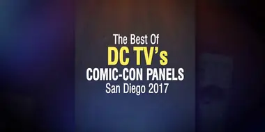 The Best of DC TV's Comic-Con Panels San Diego 2017