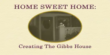 Home Sweet Home: Creating the Gibbs House